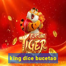 king dice bucetao